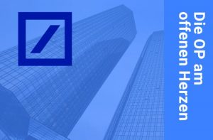 Deutrsche Bank OP am offenen Herzen